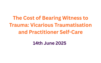 The Cost of Bearing Witness to Trauma: Vicarious Traumatisation and Practitioner Self-Care – Saturday 14th of June 2025